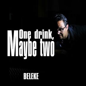 Download track One Drink, Maybe Two Beleke