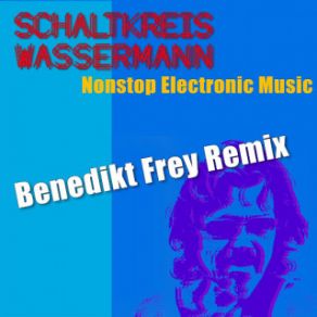 Download track Nonstop Electronic Music (Benedikt Frey Remix) Schaltkreis Wassermann, Matterhorn Project