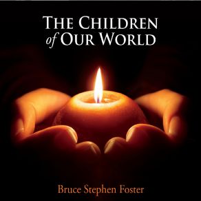 Download track The Children Of Our World Bruce Stephen Foster