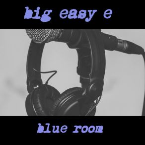 Download track She Scratched An Itch I Didn't Know I Had Big Easy E