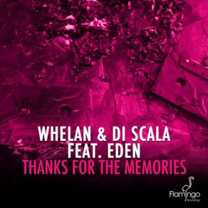 Download track Thanks For The Memories (Original Mix) Whelan, Di Scala, The Eden