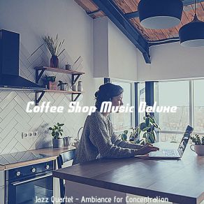 Download track Bright Ambience For Working Quietly Coffee Shop Music Deluxe