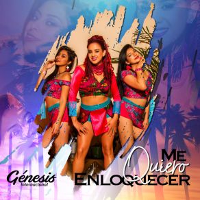 Download track Me Quiero Enloquecer Genesis Internacional