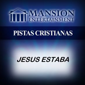 Download track JESUS ESTABA (Pista Cristiana Tono Bajo) Pistas De Mansion