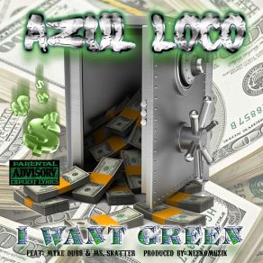 Download track I Want Green Azul Loco, Myke Dubb, Ms. Skatter