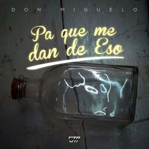 Download track Pa Que Me Dan De Eso Don Miguelo