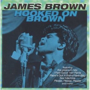 Download track Hooked On Brown Part 3: The Godfather Of Soul Powerhouse Medley James Brown