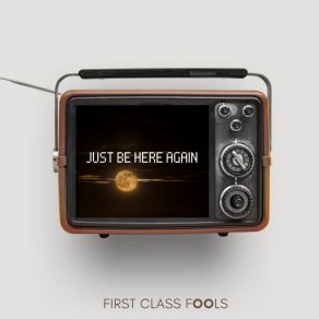 Download track Just Be Here Again (Instrumental Mix) First Class Fools