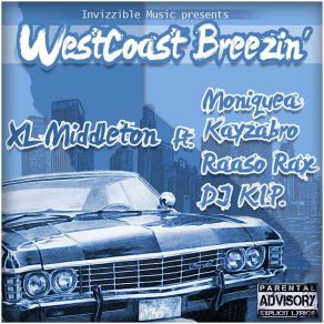 Download track West Coast Breezin Kayzabro, Xl Middleton, Dj K. I. P, Moniquea, Raaso Rax