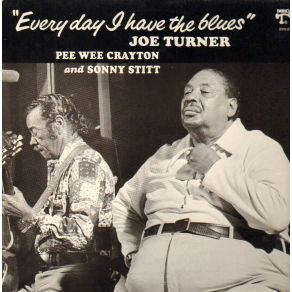 Download track Everyday I Have The Blues Sonny Stitt, Pee Wee Crayton, The Big Joe Turner