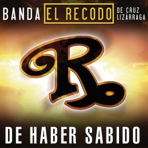 Download track De Haber Sabido Banda El Recodo De Cruz Lizárraga