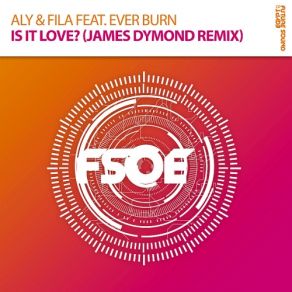 Download track Is It Love (James Dymond Radio Edit) Aly & Fila, Ever Burn