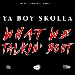 Download track What We Talkin’ Bout Ya Boy Skolla