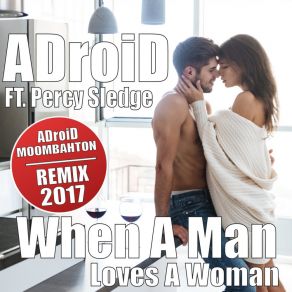 Download track When A Man Loves A Woman (Adroid Tropical Ibiza Moombahton 2017 Mix) ADroiD