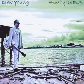 Download track Home By The River Drew YoungMarc Broussard, Leslie Smith, Brady Blade