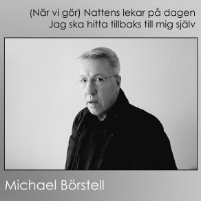 Download track (När VI Gör) Nattens Lekar På Dagen Michael Börstell