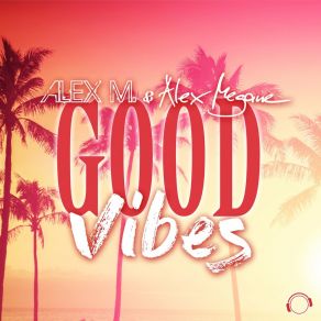 Download track Good Vibes (Extended Mix) Alex Megane