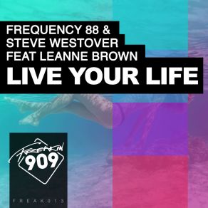 Download track Live Your Life (Original Mix) Steve Westover, Leanne Brown, Frequency 88