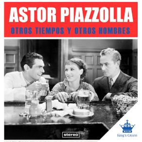 Download track Otros Tiempos Y Otros Hombres (Francisco Fiorentino Y Su Orquesta) Astor Piazzolla