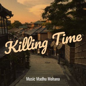 Download track Killing Time Music Madhu Mohana