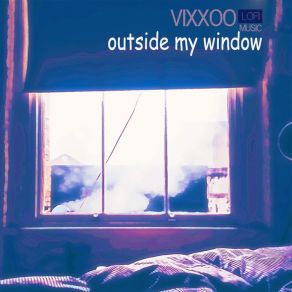 Download track Outside My Window Vixxoo