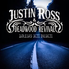 Download track Bring Me Home Justin Ross, Deadwood Revival