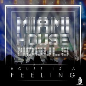 Download track House Is A Feeling (Dio Extended Mix) Miami House Moguls