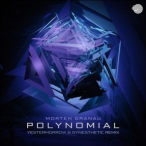 Download track Polynomial (Yestermorrow & Synesthetic Remix) Morten Granau, Yestermorrow