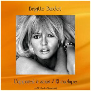 Download track El Cuchipe (Remastered 2017) Brigitte Bardot