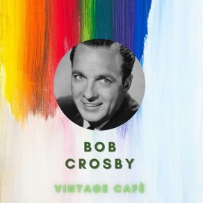 Download track I Never Knew Heaven Could Speak Bob Crosby