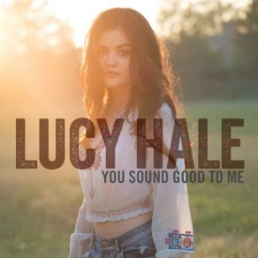 Download track You Sound Good To Me Lucy Hale