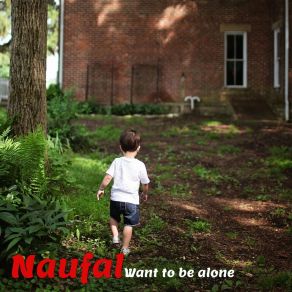 Download track Want To Be Alone Naufal