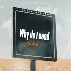 Download track Why Do I Need Dickof