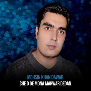 Download track Che O De Mona Marwar Dedan Ta Mohsin Khan Dawar