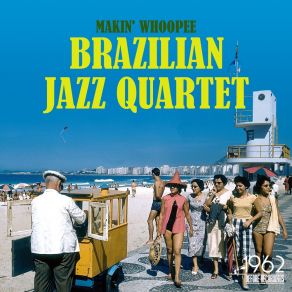 Download track Too Marvelous For Word Brazilian Jazz Quartet