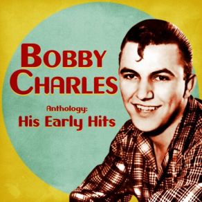 Download track Since I Lost You (Remastered) Bobby Charles