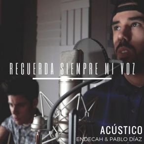 Download track Recuerda Siempre Mi Voz (Versión Acústica) [Pablo Díaz] EndecahPablo Diaz