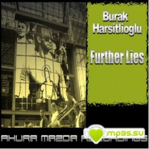 Download track Further Lies (Original Mix) Burak Harsitlioglu