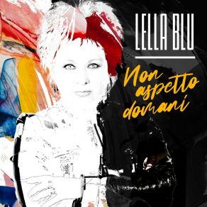 Download track Non Aspetto Domani Lella Blu