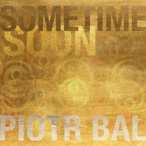 Download track Sometime Soon Piotr Bal