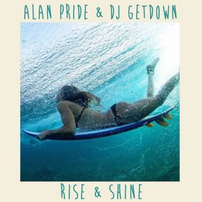 Download track Rise & Shine (Club Mix) Alan Pride