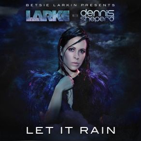 Download track Let It Rain (Original Mix) Dennis Sheperd, Betsie Larkin