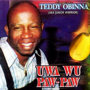 Download track Uwa Wu Paw Paw Emperor Teddy Obinna