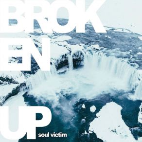 Download track Soul Victim BROKEN UP