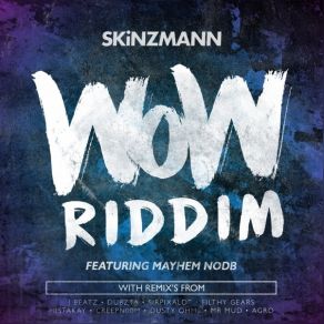 Download track Wow Riddim (Filthy Gears Remix) SkinzmannMayhem Nodb