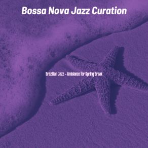 Download track Delightful Ambiance For Spring Break Bossa Nova Jazz Curation