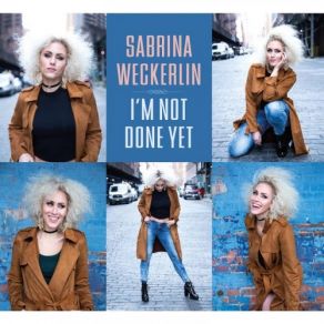 Download track I'm Not Done Yet Sabrina Weckerlin