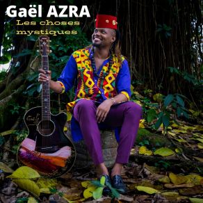 Download track Les Choses Mystiques Gael Azra