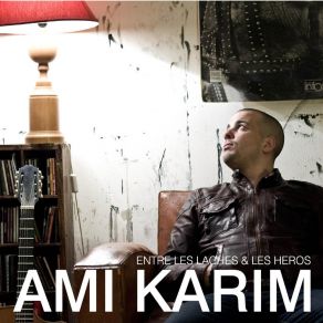 Download track Entre Les Lâches Et Les Héros Ami KarimLes Héros