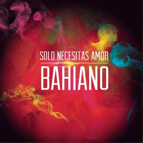 Download track Sólo Necesitas Amor Bahiano